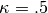 \kappa=.5