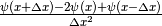 \frac{\psi(x+\Delta x) - 2\psi(x) + \psi(x-\Delta x)}{\Delta x^2}